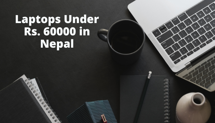Laptops Under Rs. 60000 in Nepal