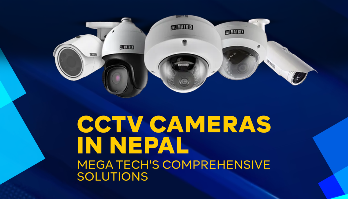 CCTV Cameras in Nepal: Mega Tech’s Comprehensive Solutions
